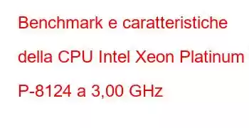 Benchmark e caratteristiche della CPU Intel Xeon Platinum P-8124 a 3,00 GHz