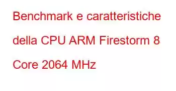 Benchmark e caratteristiche della CPU ARM Firestorm 8 Core 2064 MHz