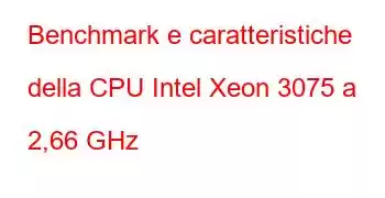 Benchmark e caratteristiche della CPU Intel Xeon 3075 a 2,66 GHz