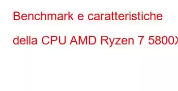 Benchmark e caratteristiche della CPU AMD Ryzen 7 5800X