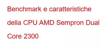 Benchmark e caratteristiche della CPU AMD Sempron Dual Core 2300