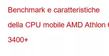 Benchmark e caratteristiche della CPU mobile AMD Athlon 64 3400+