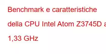 Benchmark e caratteristiche della CPU Intel Atom Z3745D a 1,33 GHz