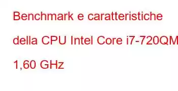 Benchmark e caratteristiche della CPU Intel Core i7-720QM a 1,60 GHz