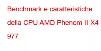 Benchmark e caratteristiche della CPU AMD Phenom II X4 977