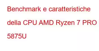 Benchmark e caratteristiche della CPU AMD Ryzen 7 PRO 5875U