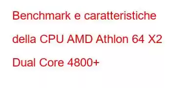 Benchmark e caratteristiche della CPU AMD Athlon 64 X2 Dual Core 4800+