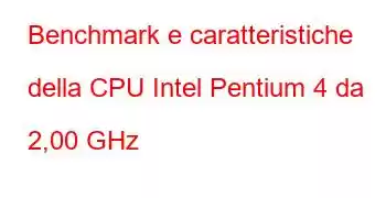 Benchmark e caratteristiche della CPU Intel Pentium 4 da 2,00 GHz