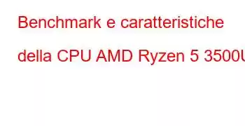 Benchmark e caratteristiche della CPU AMD Ryzen 5 3500U