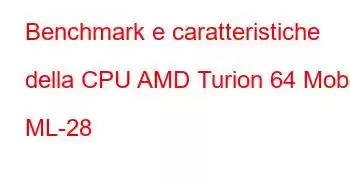 Benchmark e caratteristiche della CPU AMD Turion 64 Mobile ML-28