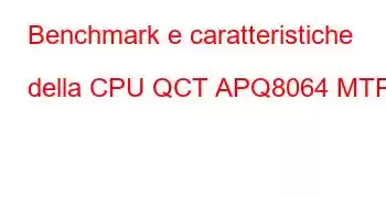 Benchmark e caratteristiche della CPU QCT APQ8064 MTP