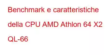 Benchmark e caratteristiche della CPU AMD Athlon 64 X2 QL-66