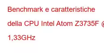 Benchmark e caratteristiche della CPU Intel Atom Z3735F @ 1,33GHz