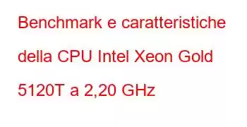 Benchmark e caratteristiche della CPU Intel Xeon Gold 5120T a 2,20 GHz