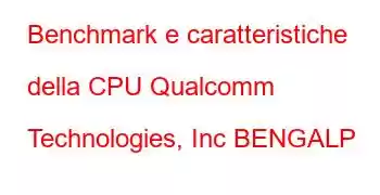 Benchmark e caratteristiche della CPU Qualcomm Technologies, Inc BENGALP