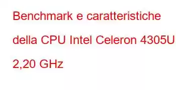 Benchmark e caratteristiche della CPU Intel Celeron 4305U a 2,20 GHz