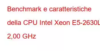 Benchmark e caratteristiche della CPU Intel Xeon E5-2630L a 2,00 GHz