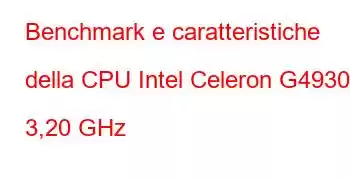 Benchmark e caratteristiche della CPU Intel Celeron G4930 a 3,20 GHz