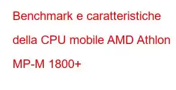 Benchmark e caratteristiche della CPU mobile AMD Athlon MP-M 1800+