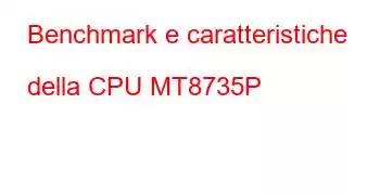 Benchmark e caratteristiche della CPU MT8735P