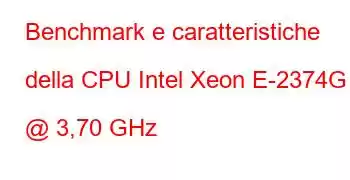 Benchmark e caratteristiche della CPU Intel Xeon E-2374G @ 3,70 GHz