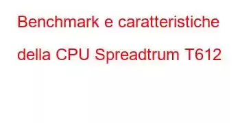 Benchmark e caratteristiche della CPU Spreadtrum T612