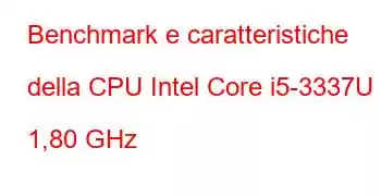 Benchmark e caratteristiche della CPU Intel Core i5-3337U a 1,80 GHz