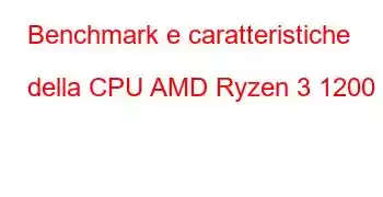 Benchmark e caratteristiche della CPU AMD Ryzen 3 1200