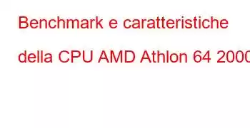 Benchmark e caratteristiche della CPU AMD Athlon 64 2000+