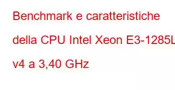 Benchmark e caratteristiche della CPU Intel Xeon E3-1285L v4 a 3,40 GHz