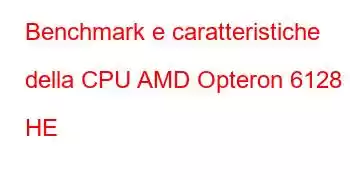 Benchmark e caratteristiche della CPU AMD Opteron 6128 HE