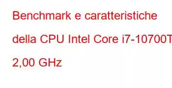 Benchmark e caratteristiche della CPU Intel Core i7-10700T a 2,00 GHz