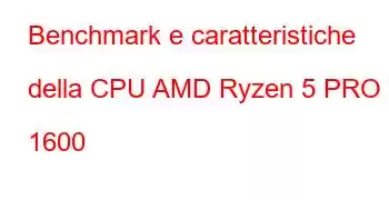 Benchmark e caratteristiche della CPU AMD Ryzen 5 PRO 1600