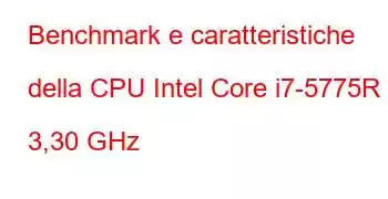 Benchmark e caratteristiche della CPU Intel Core i7-5775R a 3,30 GHz