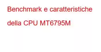 Benchmark e caratteristiche della CPU MT6795M