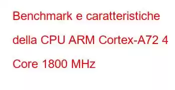 Benchmark e caratteristiche della CPU ARM Cortex-A72 4 Core 1800 MHz