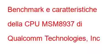 Benchmark e caratteristiche della CPU MSM8937 di Qualcomm Technologies, Inc