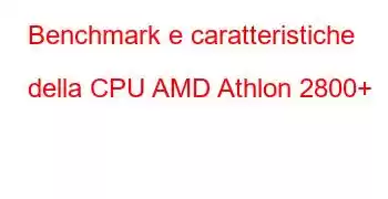 Benchmark e caratteristiche della CPU AMD Athlon 2800+