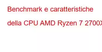 Benchmark e caratteristiche della CPU AMD Ryzen 7 2700X