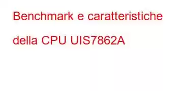 Benchmark e caratteristiche della CPU UIS7862A