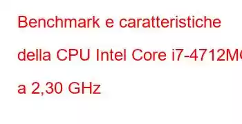 Benchmark e caratteristiche della CPU Intel Core i7-4712MQ a 2,30 GHz