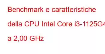 Benchmark e caratteristiche della CPU Intel Core i3-1125G4 a 2,00 GHz