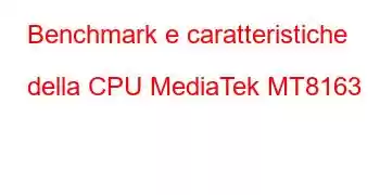 Benchmark e caratteristiche della CPU MediaTek MT8163