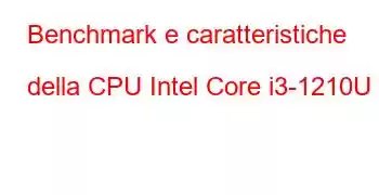 Benchmark e caratteristiche della CPU Intel Core i3-1210U