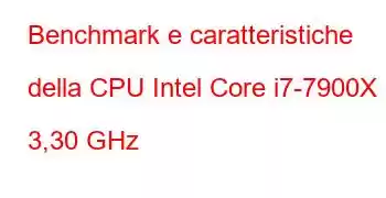 Benchmark e caratteristiche della CPU Intel Core i7-7900X a 3,30 GHz