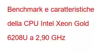 Benchmark e caratteristiche della CPU Intel Xeon Gold 6208U a 2,90 GHz