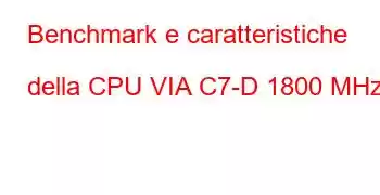 Benchmark e caratteristiche della CPU VIA C7-D 1800 MHz