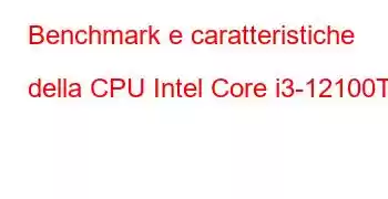 Benchmark e caratteristiche della CPU Intel Core i3-12100T