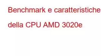 Benchmark e caratteristiche della CPU AMD 3020e