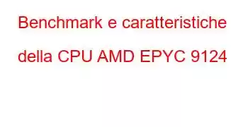 Benchmark e caratteristiche della CPU AMD EPYC 9124